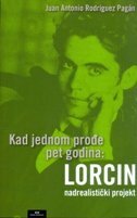 KAD JEDNOM PROĐE PET GODINA - LORCIN NADREALISTIČKI PROJEKT-0 KAD JEDNOM PROĐE PET GODINA - LORCIN NADREALISTIČKI PROJEKT-0