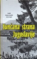 SUNČANA STRANA JUGOSLAVIJE - Povijest turizma u socijalizmu-0 SUNČANA STRANA JUGOSLAVIJE - Povijest turizma u socijalizmu-0