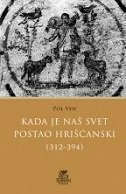 KADA JE NAŠ SVET POSTAO HRIŠĆANSKI (312-394)-0 KADA JE NAŠ SVET POSTAO HRIŠĆANSKI (312-394)-0