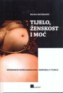 TIJELO, ŽENSKOST I MOĆ - Upisivanje patrijarhalnog diskursa u tijelo-0 TIJELO, ŽENSKOST I MOĆ - Upisivanje patrijarhalnog diskursa u tijelo-0