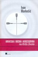 HRVATSKA I BOSNA I HERCEGOVINA NA KRIŽU ŽIVOTA-0 HRVATSKA I BOSNA I HERCEGOVINA NA KRIŽU ŽIVOTA-0