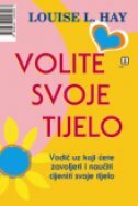 VOLITE SVOJE TIJELO - Vodič uz koji ćete zavoljeti i naučiti cijeniti svoje tijelo-0 VOLITE SVOJE TIJELO - Vodič uz koji ćete zavoljeti i naučiti cijeniti svoje tijelo-0