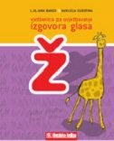 VJEŽBENICA ZA UVJEŽBAVANJE IZGOVORA GLASA Ž-0 VJEŽBENICA ZA UVJEŽBAVANJE IZGOVORA GLASA Ž-0