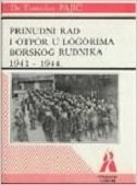 PRINUDNI RAD I OTPOR U LOGORIMA BORSKOG RUDNIKA 1941-1944-0 PRINUDNI RAD I OTPOR U LOGORIMA BORSKOG RUDNIKA 1941-1944-0