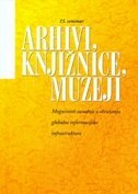 ARHIVI, KNJIŽNICE, MUZEJI - Mogućnosti suradnje u okruženju globalne informacijske infrastrukture-0 ARHIVI, KNJIŽNICE, MUZEJI - Mogućnosti suradnje u okruženju globalne informacijske infrastrukture-0