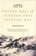 APIS - ČOVJEK KOJI JE IZAZVAO PRVI SVJETSKI RAT-0 APIS - ČOVJEK KOJI JE IZAZVAO PRVI SVJETSKI RAT-0
