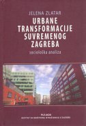 URBANE TRANSFORMACIJE SUVREMENOG ZAGREBA - SOCIOLOŠKA ANALIZA-0 URBANE TRANSFORMACIJE SUVREMENOG ZAGREBA - SOCIOLOŠKA ANALIZA-0
