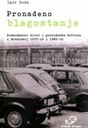 PRONAĐENO BLAGOSTANJE - Svakodnevni život i potrošačka kultura u Hrvatskoj 1970 - ih i 1980 - ih-0 PRONAĐENO BLAGOSTANJE - Svakodnevni život i potrošačka kultura u Hrvatskoj 1970 - ih i 1980 - ih-0