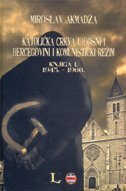 KATOLIČKA CRKVA U BOSNI I HERCEGOVINI I KOMUNISTIČKI REŽIM - Knjiga I - 1945. - 1966.-0 KATOLIČKA CRKVA U BOSNI I HERCEGOVINI I KOMUNISTIČKI REŽIM - Knjiga I - 1945. - 1966.-0
