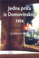 JEDNA PRIČA IZ DOMOVINSKOG RATA - IZABRANE PRIČE-0 JEDNA PRIČA IZ DOMOVINSKOG RATA - IZABRANE PRIČE-0