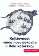 KNJIŽEVNOST RANOG NOVOVJEKOVLJA U BOKI KOTORSKOJ-0 KNJIŽEVNOST RANOG NOVOVJEKOVLJA U BOKI KOTORSKOJ-0