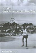 U SRIDU - SJEĆANJE, PAMĆENJE I ŽIVOT ALKE-0 U SRIDU - SJEĆANJE, PAMĆENJE I ŽIVOT ALKE-0