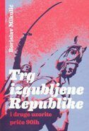 TRG IZGUBLJENE REPUBLIKE - i druge uzorite priče 90 - ih-0 TRG IZGUBLJENE REPUBLIKE - i druge uzorite priče 90 - ih-0