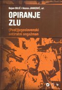 OPIRANJE ZLU. (Post)jugoslavenski antiratni angažman-0 OPIRANJE ZLU. (Post)jugoslavenski antiratni angažman-0