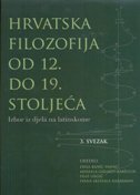 HRVATSKA FILOZOFIJA OD 12. DO 19. STOLJEĆA - Izbor iz djela na latinskome , 3. svezak-0 HRVATSKA FILOZOFIJA OD 12. DO 19. STOLJEĆA - Izbor iz djela na latinskome , 3. svezak-0