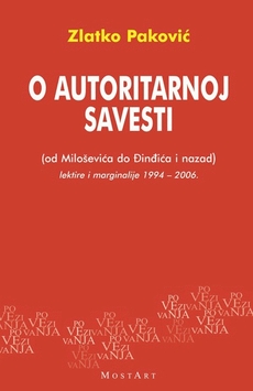 O AUTORITARNOJ SAVESTI (od Miloševića do Đinđića i nazad), lektire i marginalije 1994 - 2006.-0 O AUTORITARNOJ SAVESTI (od Miloševića do Đinđića i nazad), lektire i marginalije 1994 - 2006.-0