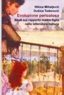 EVOLUZIONE PERICOLOSA - Studi sul rapporto madre-figlia nella letteratura italiana-0 EVOLUZIONE PERICOLOSA - Studi sul rapporto madre-figlia nella letteratura italiana-0