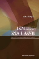 IZMEĐU SNA I JAVE - Rasprave o hrvatskoj političkoj povijesti 20. stoljeća-0 IZMEĐU SNA I JAVE - Rasprave o hrvatskoj političkoj povijesti 20. stoljeća-0