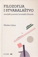 FILOZOFIJA I STVARALAŠTVO - Teorijski portreti hrvatskih filozofa-0 FILOZOFIJA I STVARALAŠTVO - Teorijski portreti hrvatskih filozofa-0