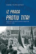 IZ PRAGA PROTIV TITA! - Jugoslavenska informbiroovska emigracija u Čehoslovačkoj-0 IZ PRAGA PROTIV TITA! - Jugoslavenska informbiroovska emigracija u Čehoslovačkoj-0