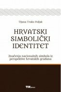 HRVATSKI SIMBOLIČKI IDENTITET - Značenje nacionalnih simbola iz perspektive hrvatskih građana-0