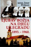 LJUBAV BOŽJA NA DJELU U LEGRADU 1893.-1960.-0 LJUBAV BOŽJA NA DJELU U LEGRADU 1893.-1960.-0