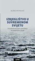 IZBJEGLIŠTVO U SUVREMENOM SVIJETU - Od političkoteorijskih utemeljenja do biopolitičkih ishoda-0 IZBJEGLIŠTVO U SUVREMENOM SVIJETU - Od političkoteorijskih utemeljenja do biopolitičkih ishoda-0