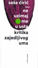 NE UZIMAJ ME U USTA - Kritika zajedljivog uma-0 NE UZIMAJ ME U USTA - Kritika zajedljivog uma-0