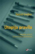 UTOPIJA PRAVILA - O tehnologiji, gluposti i skrivenim radostima birokratije-0 UTOPIJA PRAVILA - O tehnologiji, gluposti i skrivenim radostima birokratije-0