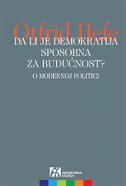 DA LI JE DEMOKRATIJA SPOSOBNA ZA BUDUĆNOST? - O modernoj politici-0 DA LI JE DEMOKRATIJA SPOSOBNA ZA BUDUĆNOST? - O modernoj politici-0