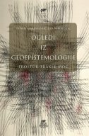 OGLEDI IZ GEOEPISTEMOLOGIJE - Prostor - prakse - moć-0 OGLEDI IZ GEOEPISTEMOLOGIJE - Prostor - prakse - moć-0