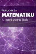 PRIRUČNIK ZA MATEMATIKU - 4. razred srednje škole-0 PRIRUČNIK ZA MATEMATIKU - 4. razred srednje škole-0