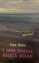I ZRNO PIJESKA OSJEĆA OCEAN - Aforizmi-0 I ZRNO PIJESKA OSJEĆA OCEAN - Aforizmi-0