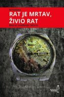 RAT JE MRTAV, ŽIVIO RAT - Bosna, svođenje računa-0 RAT JE MRTAV, ŽIVIO RAT - Bosna, svođenje računa-0