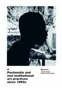 POSTMEDIA AND NON - INSTITUTIONAL ART PRACTICES SINCE 1960S-0 POSTMEDIA AND NON - INSTITUTIONAL ART PRACTICES SINCE 1960S-0