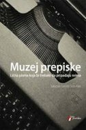 MUZEJ PREPISKE - LIČNA PISMA KOJA BI TREBALO DA PRIPADAJU SVIMA-0 MUZEJ PREPISKE - LIČNA PISMA KOJA BI TREBALO DA PRIPADAJU SVIMA-0
