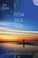 TOČNA BOJA NEBA - Razmišljanja o znanosti u 21. stoljeću-0 TOČNA BOJA NEBA - Razmišljanja o znanosti u 21. stoljeću-0