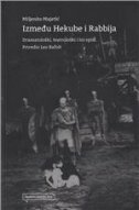 IZMEĐU HEKUBE I RABBIJA - Dramatološki, teatrološki i ini spisi-0 IZMEĐU HEKUBE I RABBIJA - Dramatološki, teatrološki i ini spisi-0