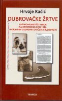 DUBROVAČKE ŽRTVE - JUGOKOMUNISTIČKI TEROR NA HRVATSKOM JUGU 1944. I PORATNIM GODINAMA (POČETAK BLEIBURGA)-0 DUBROVAČKE ŽRTVE - JUGOKOMUNISTIČKI TEROR NA HRVATSKOM JUGU 1944. I PORATNIM GODINAMA (POČETAK BLEIBURGA)-0