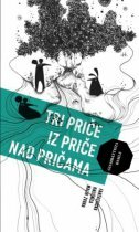 TRI PRIČE IZ PRIČE NAD PRIČAMA-0 TRI PRIČE IZ PRIČE NAD PRIČAMA-0