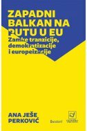 ZAPADNI BALKAN NA PUTU U EU - Zamke tranzicije, demokratizacije i europeizacije-0