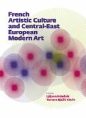 FRENCH ARTISTIC CULTURE AND CENTRAL-EAST EUROPEAN MODERN ART-0 FRENCH ARTISTIC CULTURE AND CENTRAL-EAST EUROPEAN MODERN ART-0