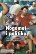 NOGOMET I POLITIKA - Povijest i suvremenost međuodnosa u Hrvatskoj-0