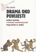 DRAMA OKO POVIJESTI - Povijest i pamćenje u hrvatskoj i makedonskoj drami druge polovice 20. stoljeća-0 DRAMA OKO POVIJESTI - Povijest i pamćenje u hrvatskoj i makedonskoj drami druge polovice 20. stoljeća-0