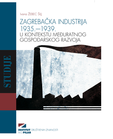 ZAGREBAČKA INDUSTRIJA 1935.-1939. U KONTEKSTU MEĐURATNOG GOSPODARSKOG RAZVOJA-0