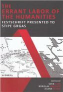 THE ERRANT LABOR OF THE HUMANITIES - FESTSCHRIFT PRESENTED TO STIPE GRGAS-0 THE ERRANT LABOR OF THE HUMANITIES - FESTSCHRIFT PRESENTED TO STIPE GRGAS-0
