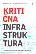KRITIČNA INFRASTRUKTURA - Platforma uspješnog razvoja sigurnosti nacija-0 KRITIČNA INFRASTRUKTURA - Platforma uspješnog razvoja sigurnosti nacija-0