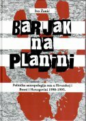 BARJAK NA PLANINI - Politička antropologija rata u Hrvatskoj i Bosni i Hercegovini 1990.-1995.-0