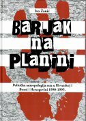 BARJAK NA PLANINI - Politička antropologija rata u Hrvatskoj i Bosni i Hercegovini 1990.-1995.-0 BARJAK NA PLANINI - Politička antropologija rata u Hrvatskoj i Bosni i Hercegovini 1990.-1995.-0