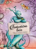 FANTASTIČNA BIĆA - Svijet zastrašujućih čudovišta, zvijeri i magičnih stvorenja-0 FANTASTIČNA BIĆA - Svijet zastrašujućih čudovišta, zvijeri i magičnih stvorenja-0